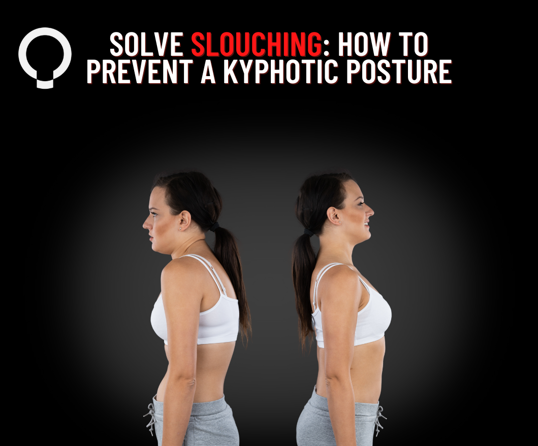 Solve Slouching: How to prevent a Kyphotic Posture