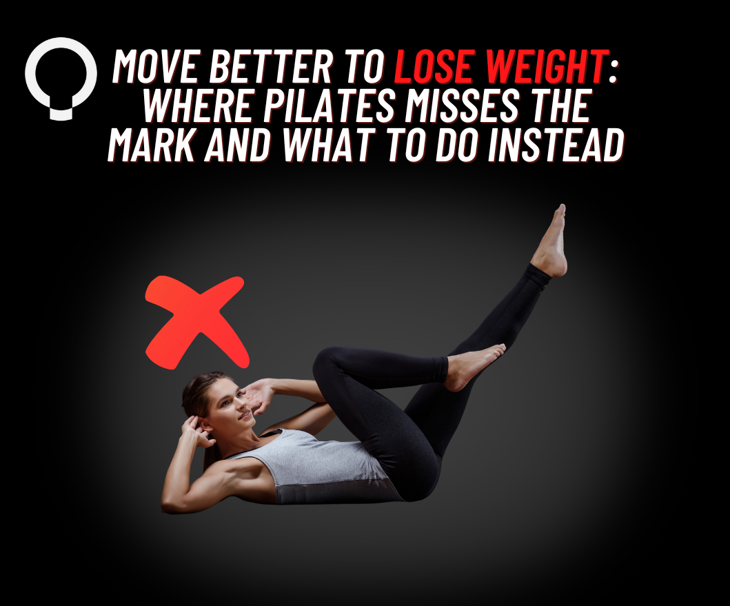 Move Better to Lose Weight: Where Pilates Misses the Mark and What to do Instead