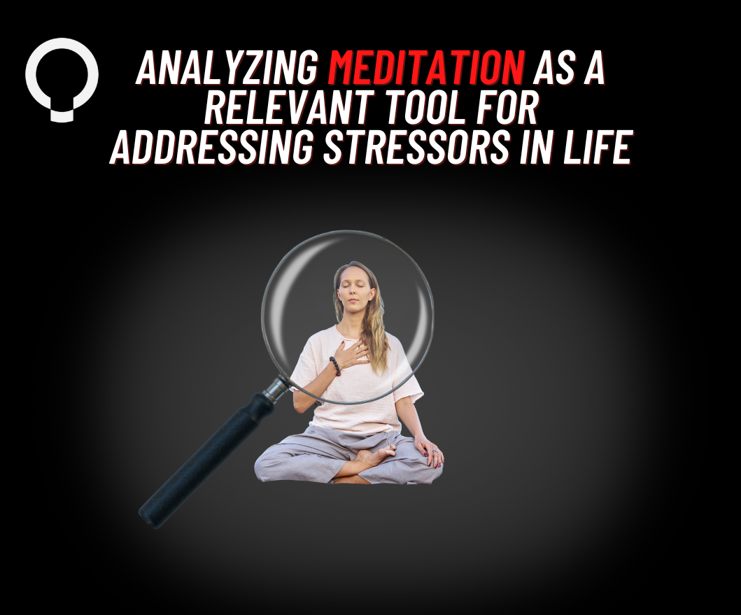 Analyzing Meditation as a Relevant Tool for Addressing Stressors in Life